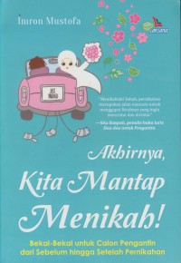 Akhirnya, kita mantap menikah! : bekal-bekal untuk calon pengantin dari sebelum hingga setelah pernikahan