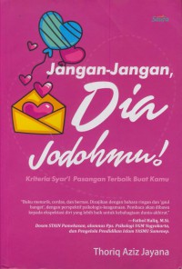 Jangan - jangan dia jodohmu! : keteria syar'i pasangan terbaik buat kamu