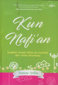 Kun nafi'an : langkah mudah hidup bermanfaat dan selalu beruntung