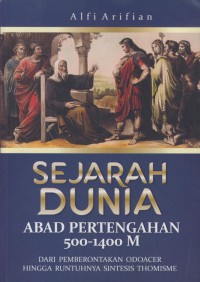 Sejarah dunia abad pertengahan 500-1400 M : dari pemberontakan odoacer hingga runtuhnya sintesis thomisme