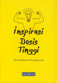 Inspirasi dosis tinggi : motivasi sehari-hari penggugah jiwa