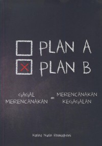 Plan a plan b : gagal merencanakan = merencanakan kegagalan