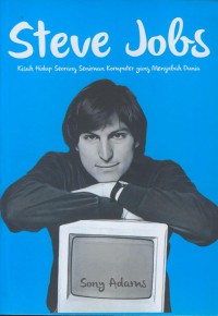 Steve jobs : kisah hidup seorang seniman komputer yang mengubah dunia