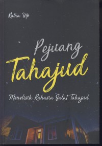 Pejuang tahajjud : menelisik rahasia salat tahajud