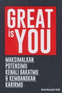 Great is you : maksimalkan potensimu kenali bakatmu dan kembangkan karirmu