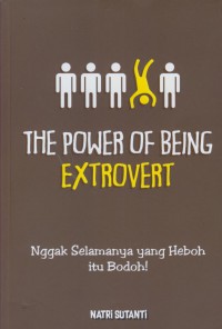The power of being extrovert : ngak selamanya yang heboh itu bodoh!