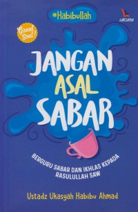 Jangan asal sabar : berguru sabar dan ikhlas kepada rasulullah saw
