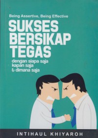 Sukses bersikap tegas dengan siapa saja kapan saja & dimana saja