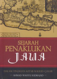 Sejarah penaklukan jawa : dalam tinjauan kitab maulid qasar