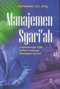 Manajemen syariah : implementasi TQM dalam lembaga keuangan syariah