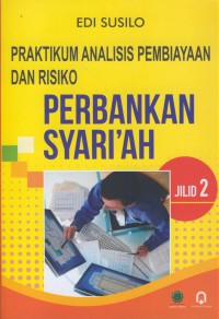 Praktikum analisis pembiayaan dan resiko : perbankan syari'ah jilid 2