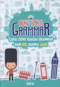 Buku sakti grammar : cara cepat kuasai grammar dari nol sampai jago