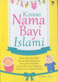 Kamus nama bayi islami : nama bayi laki-laki, nama bayi perempuan, nama bayi kembar, nama bayi yang hilang, nama-nama asmaul husna