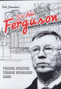 Sir alex ferguson : percik strategi terbaik sepanjang masa