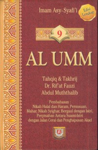 Al umm : nikah halal dan haram, persusuan, mahar, nikah sighar, bergaul dengan istri, perpisahan antara suami istri dengan jalan cerai dan penghapusan akad Jil. 9