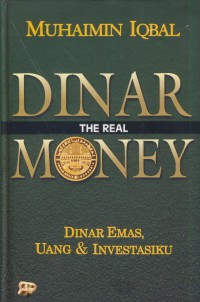 Dinar the real money : dinar emas, uang & investasiku