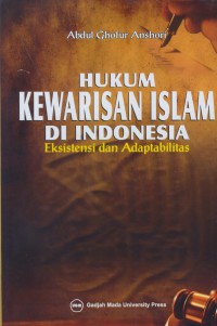 Hukum kewarisan islam di Indonesia : eksistensi dan adaptabilitas