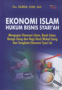 Ekonomi Islam, hukum bisnis syariah : mengupas ekonomi Islam, bank Islam, bunga uang dan bagi hasil, wakaf uang dan sengketa ekonomi syari'ah