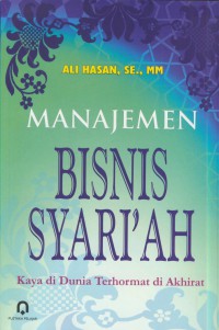 Manajemen bisnis syari'ah : kaya di dunia terhormat di akhirat