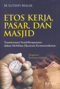 Etos kerja, pasar, dan masjid : transformasi sosial-keagamaan dalam mobilitas ekonomi kemasyarakatan