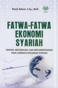 Fatwa-fatwa ekonomi syariah :konsep, metodologi, dan implementasinya pada lembaga keuangan syariah