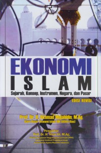 Ekonomi islam : islam, konsep, instrumen, negara, dan pasar (edisi revisi)