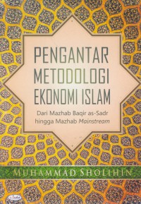 Pengantar metodologi ekonomi islam : dari mazhab baqir as-sadr hingga mazhab mainstream