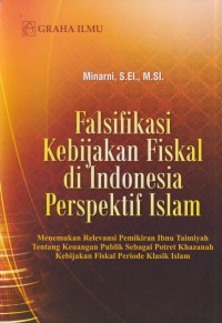 Falsifikasi kebijakan fiskal di Indonesia perspektif Islam :menemukan relevansi pemikiran Ibnu Taimiyah tentang keuangan publik sebagai potret khazanah kebijakan fiskal periode klasik Islam