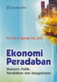 Ekonomi peradaban :ekonomi, politik, pendidikan, dan keagamaan