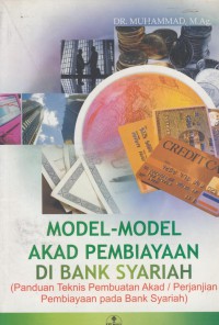 Model-model akad pembiayaan di bank syariah : panduan teknis pembuatan akad/perjanjian pembiayaan pada bank syariah