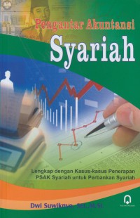 Pengantar akuntansi syariah : lengkap dengan kasus-kasus penerapan PSAK syariah untuk perbankan syariah