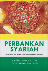 Perbankan syariah : dasar-dasar dan dinamika perkembangannya di Indonesia