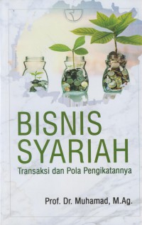 Bisnis syariah : transaksi dan pola pengikatnya