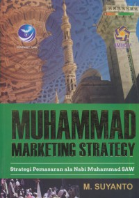 Muhammad marketing strategy : trategi pemasaran ala Nabi Muhammad SAW