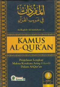 Kamus Al-Qur'an :penjelasan lengkap makna kosakata asing (Gharib) dalam Al-Qur'an jIL.3
