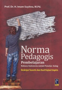 Norma pedagogis pembelajaran bahasa indonesia untuk penutur asing : deskripsi teoretis dan hasil kajian empiris