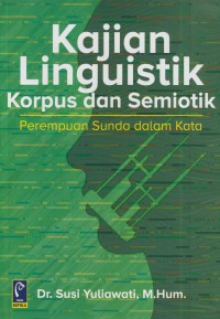 Kajian lingustik korpus dan semiotik : perempuan sunda dalam kata