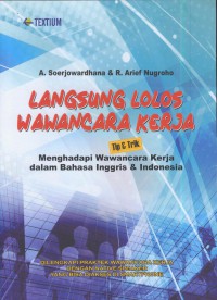 Langsung lolos wawancara kerja : tip & trik menghadapi wawancara kerja dalam bahasa inggris & indonesia