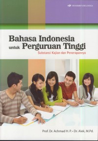 Bahasa indonesia untuk perguruan tinggi : substansi kajian dan penerapannya