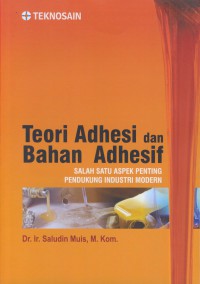 Teori adhesi dan bahan adhesif : salah satu aspek penting pendukung industri modern