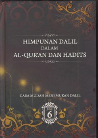 Himpunan dalil dalam Al-Qur'an dan hadist : cara mudah menemukan dalil Jil.6