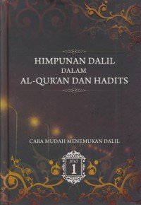 Himpunan dalil dalam Al-Qur'an dan hadist :cara mudah menemukan dalil Jil.1