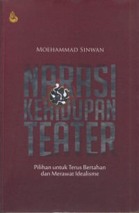 Narasi kehidupan teater : pilihan untuk terus bertahan dan merawat idealisme