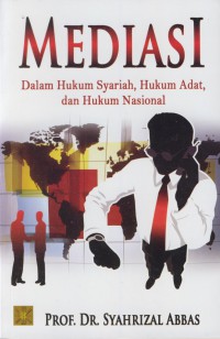 Mediasi : dalam hukum syariah, hukum adat, dan hukum nasional