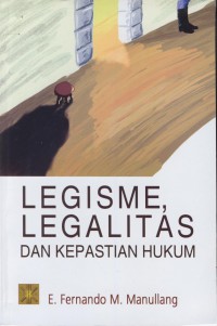 Legisme, legalitas dan kepastian hukum