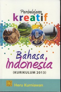 Pembelajaran kreatif bahasa indonesia (kurikulum 2013)