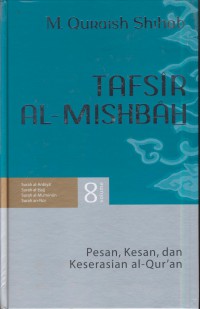 Tafsir al-misbah :Pesan, kesan, dan keserasian al-Qur'an (Surah al-anbiya', surah al-hajj, surah al- mu'minun, surah an-nur) Jil. 8