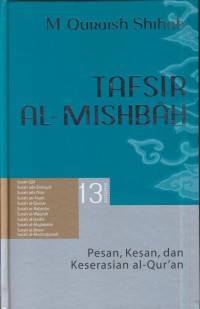 Tafsir al-misbah :Pesan, kesan, dan keserasian al-Qur'an (Surah qaf, surah adz-dzariyat, surah ath- thur, surah sn-najm, surah al- qamar, surah ar-rahman, surah al-waqi'ah, surah al-hadid, surah al-mujadalah, surah al-hasyr, surah al-mumtahanah) Jil. 13