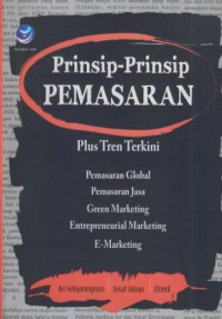 Prinsip-prinsip pemasaran : pengenalan plus tren terkini tentan pemasaran global, pemasaran jasa, green marketing, entrepreneurial marketing dan e-marketing