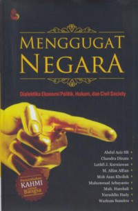 Menggugat negara : dialektia ekonomi politik, hukum, dan civil society